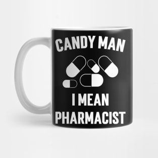 Candy Man I Mean Pharmacist Mug